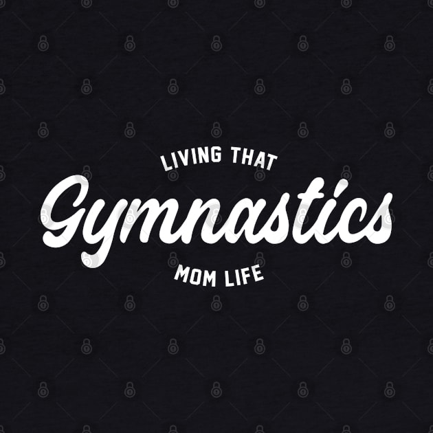 Living That Gymnastics Mom Life - Gymnastics Mom by HamzaNabil